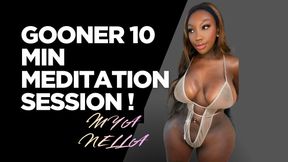GOONER 10 MIN MEDITATION SESSION !