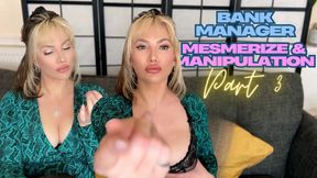 Bank Manager Mesmerize & Manipulation [Part 3]