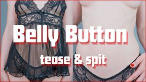 Belly Button Tease & Spit