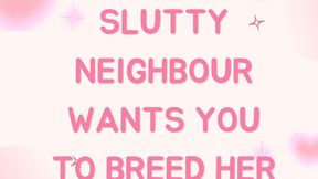 Slutty Neighbour Wants You To Breed Her