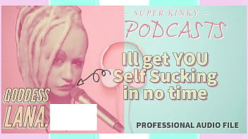 Kinky Podcast 1 Get yourself set up to Self Suck