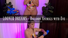 LOONER DREAMS – Balloon Creatures with Eve Star