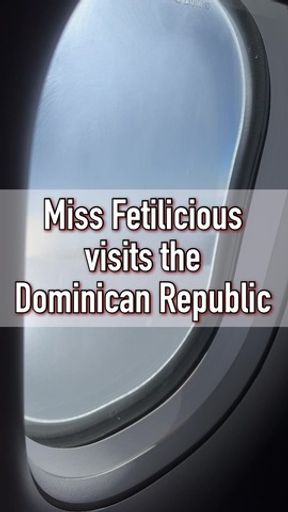 Miss Fetilicious visits the Dominican Republic