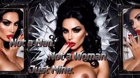 Not a Man. Not a Woman. Just Mine.