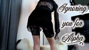 Ignoring you for My Alpha