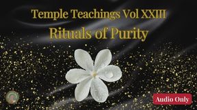 Temple Teachings Vol XXIII: Rituals of Purity Audio Only