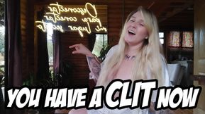 YOU HAVE A CLIT NOW