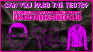 Becoming a Sissy Cocksucking Prospect for Big Bubbas Biker Club TAKE THE TESTS