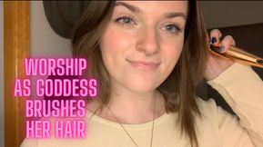 Worship as Goddess Brushes Her Hair - Goddess Worship