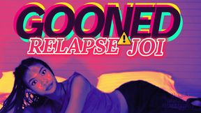 GOONED RELAPSE JOI