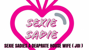 SEXIE SADIE IS A DESPRATE HOUSE WIFE (ROLEPLAING JOI)