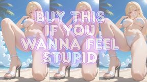 BUY THIS IF YOU WANNA FEEL STUPID