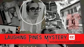 Laughing Pines Mystery: True Story Found Footage Documentary of Evil Sadistic Tickling Doctor from OctoGoddess with BONUS podcast update Captioned Version