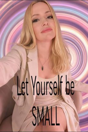 Let Yourself Be Small