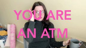 You Are an ATM