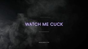 Watch Me Cuck