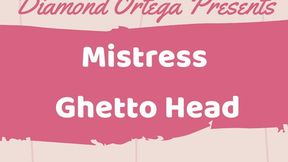 Mistress Ghetto Head