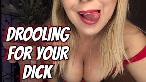 Drooling For Your Dick