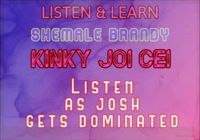 Listen &amp; Learn Series Kinky JOI CEI with Josh Voice by Shemale Brandy