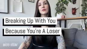 Breaking Up With You Because You're A Loser