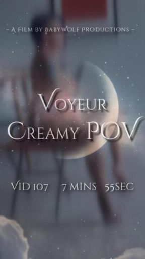 Vid107 – Voyeur Creamy POV