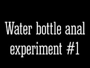 Water bottle anal experiment #1