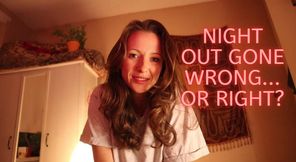 Night Out Gone Wrong...Or RIght?