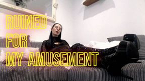 Ruined for My amusement (AVI)