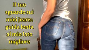 Il tuo sguardo sui miei jeans: guida lenta al mio lato migliore