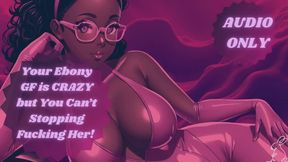 Your Ebony GF is CRAZY but You Can t Stopping Fucking Her