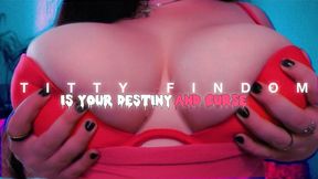 titty findom is your destiny and your curse / mind fuck. tit worship. mesmerize. goon play