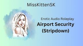 airport security - stripdown (english accent & all around dirty girl)