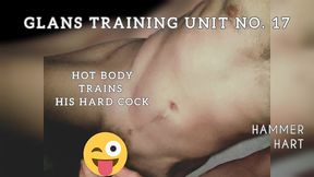 glans training unit no. 17 - hot body trains his hard cock