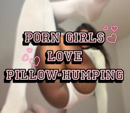 Porn Girls Love Pillow-Humping