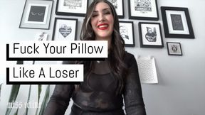 Fuck Your Pillow Like A Loser