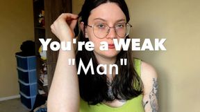 You're a WEAK "man"