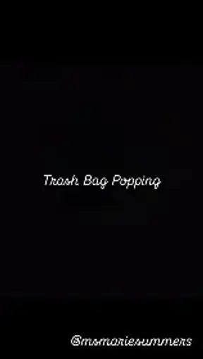 Trash Bag Popping