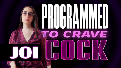 Programmed to Crave Cock JOI