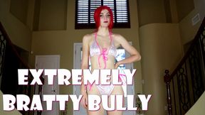 Extremely Bratty Bully