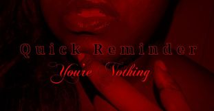 Quick Reminder - You're Nothing