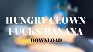 HUNGRY CLOWN FUCKS BANANA