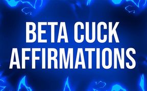 Beta Cuck Affirmations