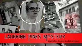 Laughing Pines Mystery: True Story Found Footage Documentary of Evil Sadistic Tickling Doctor from OctoGoddess wmv Version