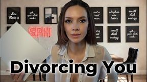 SPH: Divorcing You - Because Your Tiny Dick Could Never Satisfy Me