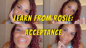 Learn From Rosie: Acceptance- Ebony Femdom Goddess Rosie Reed Mental Slave Conditioning