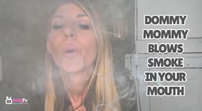 Dommy-Mommy blows smoke in your mouth
