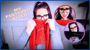 YOU ARE MY PANTYHOSE BITCH