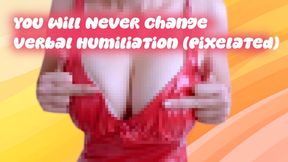 You Will Never Change- Verbal Humiliation (censored)