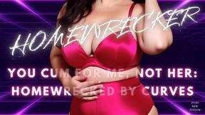 HOMEWRECKER - You Cum for Me, Not Her: Homewrecked by Curves - Homewrecker JOI for Men Who Ache to Be Ruined by a Posh English BBW