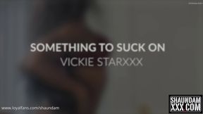 SHE WANTED SOMETHING TO SUCK ON